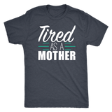 Tired As A Mother Shirt