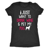 I Just Want To Drink Wine & Pet My Pug Shirt